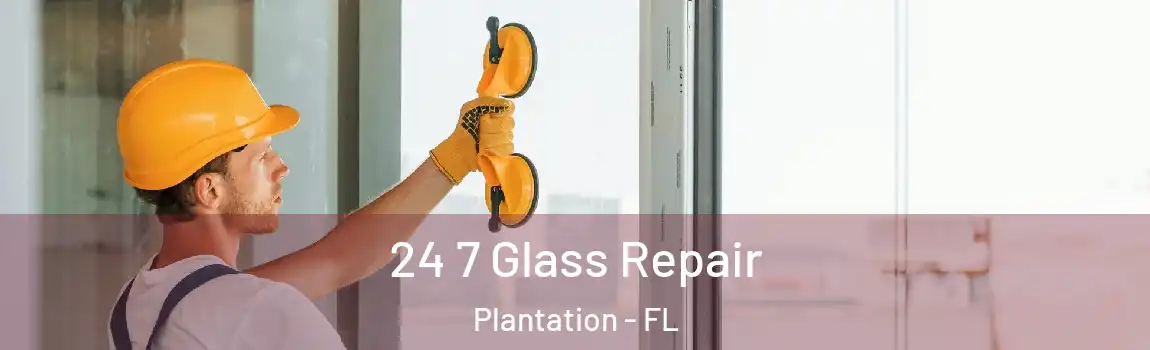 24 7 Glass Repair Plantation - FL