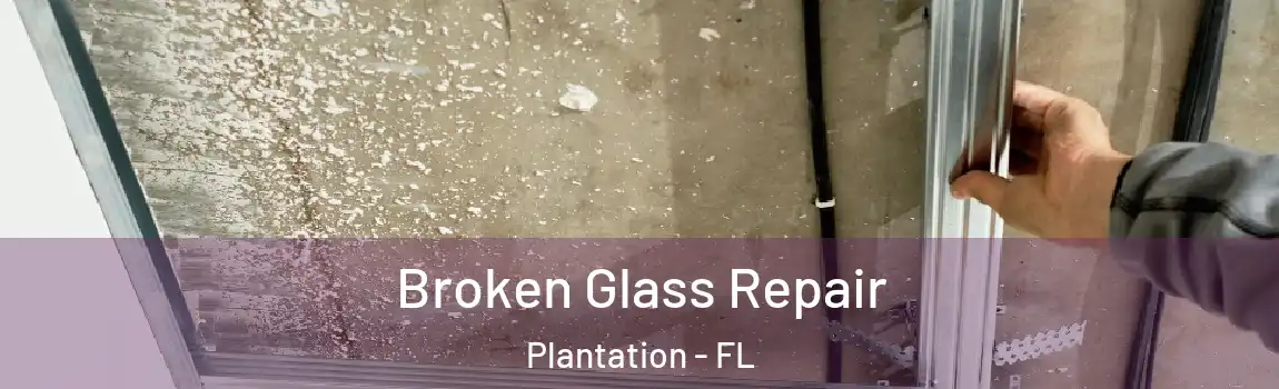 Broken Glass Repair Plantation - FL