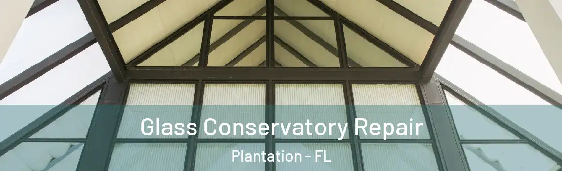 Glass Conservatory Repair Plantation - FL