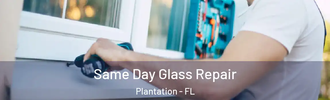 Same Day Glass Repair Plantation - FL