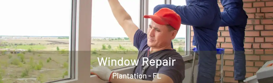 Window Repair Plantation - FL