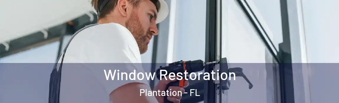 Window Restoration Plantation - FL